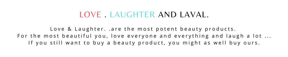 Love & Laughter. .are the most potent beauty products. THELAVAL DETAILS ABOUT LAVAL